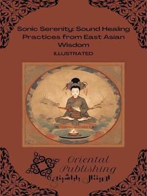 cover image of Sonic Serenity Sound Healing Practices from East Asian Wisdom